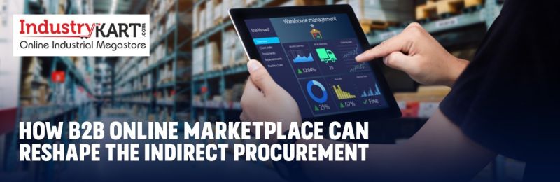 How B2B Online Marketplace can Reshape the Indirect Procurement