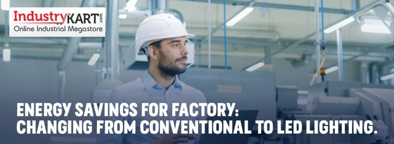 Energy Savings for Factory: Changing from Conventional to LED Lighting